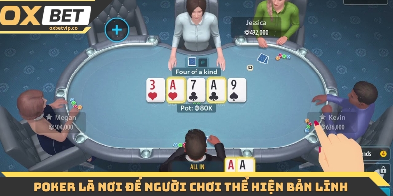 Poker là nơi để người chơi thể hiện bản lĩnh